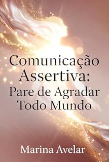 Livro Comunicação Assertiva: Pare de agradar todo mundo (Coleção Leveza Mental)