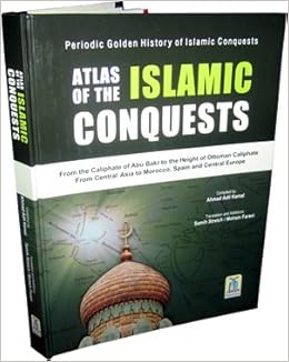 Atlas Of The Islamic Conquests Amazon Com Books