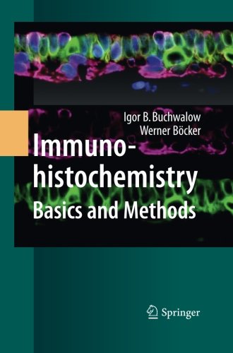 Immunohistochemistry: Basics and Methods, by Igor B. Buchwalow, Werner B�cker Immunohistochemistry: Basics and Methods, by Igor B. Buchwalow, Werner B�cker
