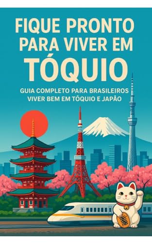 Fique Pronto para Viver em Tóquio: Guia Completo para Brasileiros Viver ...