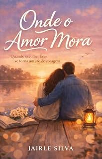 Livro Onde o Amor Mora: Quando escolher ficar se torna um ato de coragem