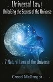 Universal Laws: Unlocking the Secrets of the Universe: 7 Natural Laws of the Universe