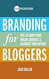 Branding for Bloggers: Tips to Grow Your Online Audience and Maximize Your Income by New York Institute of Career Development, Zach Heller