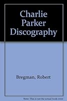 Charlie Parker Discography 1881993256 Book Cover