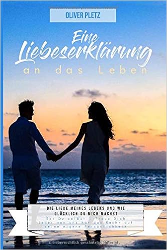 Eine Liebeserklärung An Das Leben Die Liebe Meines Lebens