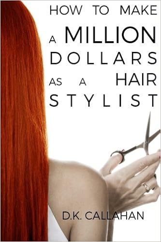 How To Make A Million Dollars As A Hair Stylist The Secret