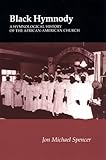 Black Hymnody : A Hymnological History of the African-American Church, Spencer, Jon M., 087049760X