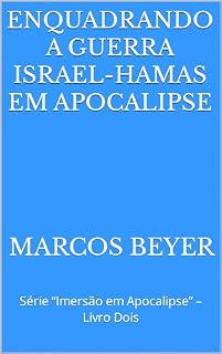 Livro ENQUADRANDO A GUERRA ISRAEL-HAMAS EM APOCALIPSE: Série “Imersão em Apocalipse” – Livro Dois