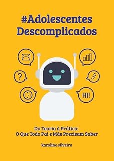Livro Adolescentes Descomplicados: Táticas Modernas para Pais do Século XXI: Da Teoria à Prática: O Que Todo Pai e Mãe Precisam Saber