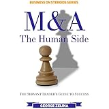 M&amp;A: The Human Side: The Servant Leader's Guide to Success (Business on Steroids)