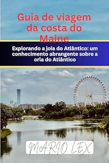 Livro Guia de viagem da costa do Maine : Explorando a joia do Atlântico: um conhecimento abrangente sobre a orla do Atlântico