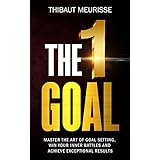 The One Goal: Master The Art of Goal Setting, Win Your Inner Battles, and Achieve Exceptional Results (Free Workbook Included)