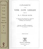 Catalogue of the York Gate Library Formed by Mr. S. William Silver : An Index to the Literature of Geography Maritime and Inland Discovery Commerce and Colonisation, Silver, S. William and Petherick, Edward Augustus, 1578984661