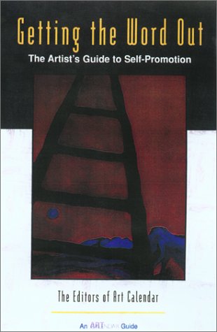 Getting the Word Out: The Artist's Guide to Self-Promotion by