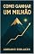 Livro Como Ganhar Um Milhão