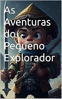 Livro As Aventuras do Pequeno Explorador (Aventuras Encantadas: Explorando e Descobrindo o Mundo)