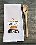 Get Your Fat Pants Ready Thanksgiving Towel, Farmhouse Tea Towels, Flour Sack Towels