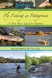 Fly-Fishing in Patagonia: A Trout Bum's Guide to Argentina by Barrett; Jones, Evan Mattison