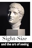 Sight-Size and the Art of Seeing