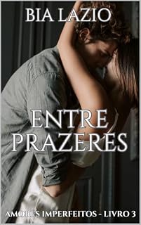 Livro Entre Prazeres (Amores Imperfeitos Livro 3)