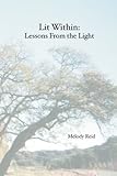 Lit Within: Lessons From the Light by Melody Reid