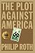 The Plot Against America: A Novel by Philip Roth