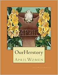 Our Herstory: April Women: Volume 4