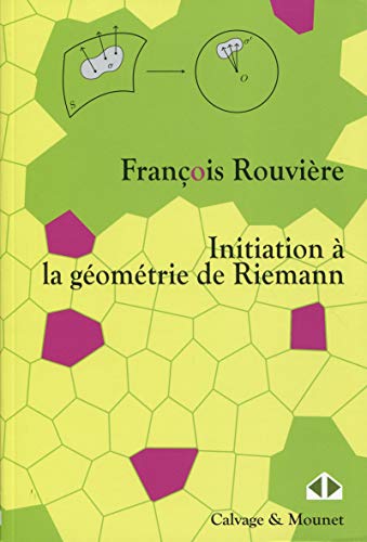 Initiation à la géométrie de Riemann (Mathématiques en devenir) (French Edition) by François Rouvière