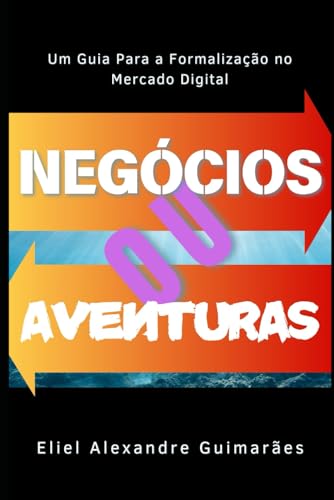 Negócios ou Aventuras: Um Guia para a Formalização no Mercado Digital