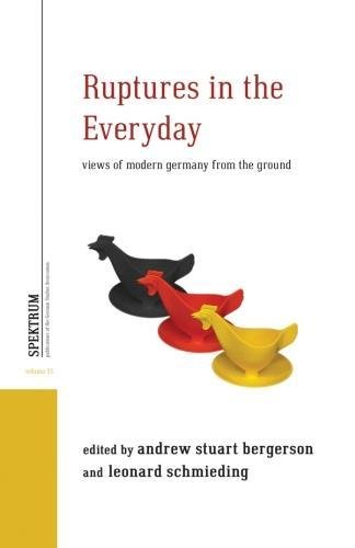 Ruptures in the Everyday: Views of Modern Germany from the Ground (Spektrum: Publications of the German Studies Association)