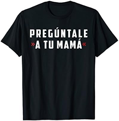PREGUNTALE A TU MAMA SHIRT