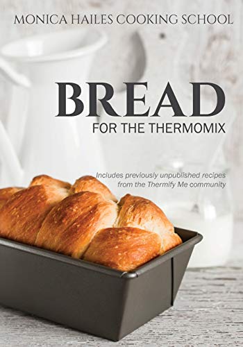 Monica Hailes Cooking School: Bread for the Thermomix by Monica Hailes