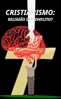 Livro CRISTIANISMO: RELIGIÃO OU CONFLITO?