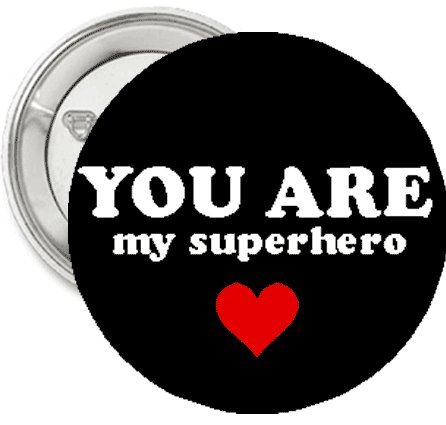 1.25" Button / Pin / Badge "You Are My Superhero"