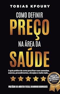 Livro Como Definir Preço na Área da Saúde: O guia prático de como precificar suas consultas, exames, procedimentos, cirurgias e muito mais…