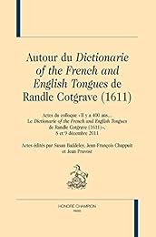 Autour du "Dictionarie of the French and English tongues" de Randle Cotgrave, 1611