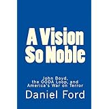 A Vision So Noble: John Boyd, the OODA Loop, and America's War on Terror