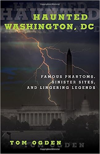 Haunted Washington, DC: Federal Phantoms, Government Ghosts, and Beltway Banshees Paperback – July 1, 2016 by Tom Ogden  (Author)