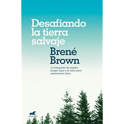 Desafiando la tierra salvaje: La verdadera pertenencia y el valor para ser uno mismo/Braving the Wilderness: The Quest for True Belonging and the Courage to S (Spanish Edition) Desafiando la tierra salvaje: La verdadera pertenencia y el valor para ser uno mismo/Braving the Wilderness: The Quest for True Belonging and the Courage to S (Spanish Edition)