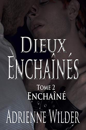 Dieux Enchaînés: Tome 2 - Enchaîné (French Edition) by Adrienne Wilder