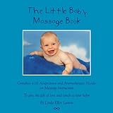 Image de The Little Baby Massage Book - Complete with Acupressure and Aromatherapy to give the gift of love and touch to your baby