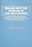 Dealing with the Problem of Low Self-Esteem : Common Characteristics and Treatment in Individual, Marital-Family and Group Psychotherapy, Rugel, Robert P., 0398059365
