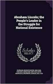 Abraham Lincoln The People S Leader In The Struggle For
