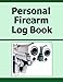 Personal Firearm Log Book by Frances P Robinson