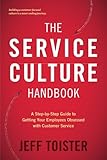 The Service Culture Handbook: A Step-by-Step Guide to Getting Your Employees Obsessed with Customer Service