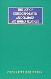 The Law of Unincorporated Associations and Similar Relations [1916], Wrightington, Sydney R., 1584772050