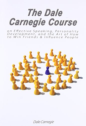 The Dale Carnegie Course on Effective Speaking, Personality Development, and the Art of How to Win Friends & Influence People