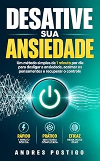 Livro Desative Sua Ansiedade: Um método simples de 1 minuto por dia para desligar a ansiedade, acalmar os pensamentos e recuperar o controle