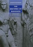 The Rhetoric of Manhood: Masculinity in the Attic Orators by Joseph Roisman