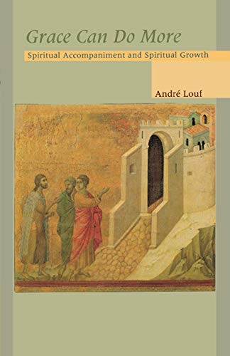 Grace Can Do More: Spiritual Accompaniment and Spiritual Growth (Cistercian Studies) by Andre Louf OCSO